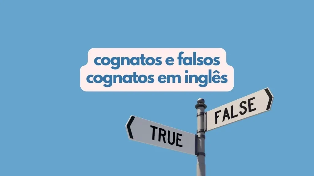 Cognatos e falsos cognatos em inglês